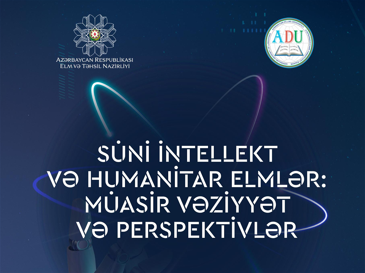 “SÜNİ İNTELLEKT VƏ HUMANİTAR ELMLƏR: MÜASİR VƏZİYYƏT VƏ PERSPEKTİVLƏR” adlı beynəlxalq elmi konfrans keçiriləcək