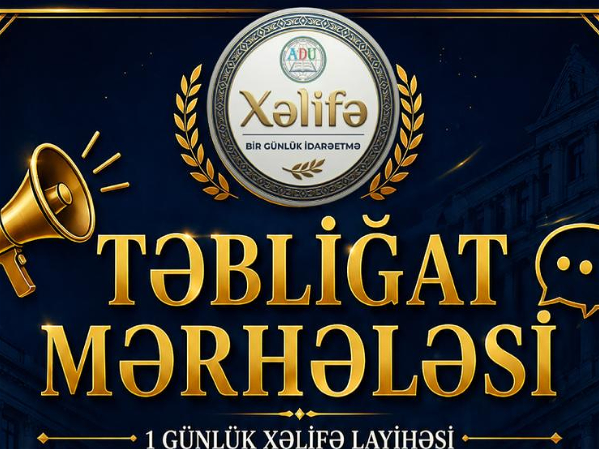 ADU-da “1 günlük Xəlifə” layihəsinin təbliğat mərhələsi başlayır